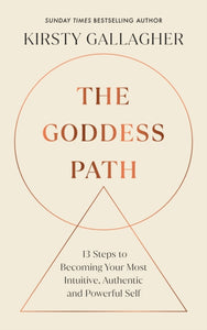 The Goddess Path : 13 Steps to Becoming Your Most Intuitive, Authentic and Powerful Self-9781846047763