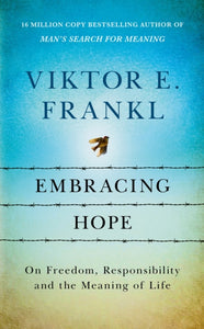 Embracing Hope : On Freedom, Responsibility & the Meaning of Life-9781846047879