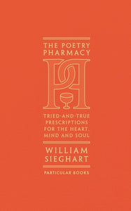 The Poetry Pharmacy : Tried-and-True Prescriptions for the Heart, Mind and Soul-9781846149542