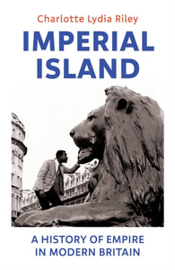 Imperial Island : A History of Empire in Modern Britain-9781847926432