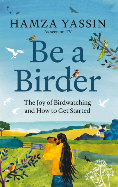 Be a Birder : My love of birdwatching and how to get started-9781856755092