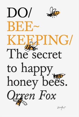 Do Beekeeping : The Secret To Happy Honey Bees.-9781907974205
