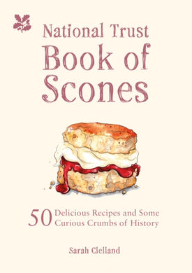 The National Trust Book of Scones : 50 delicious recipes and some curious crumbs of history-9781909881938
