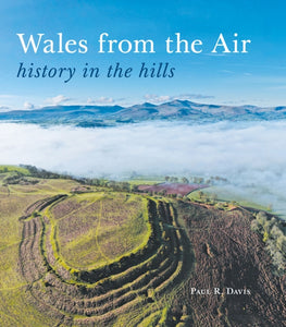 Wales from the Air : history in the hills-9781910839690