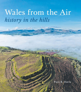 Wales from the Air : history in the hills-9781910839690