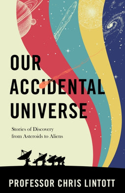 Our Accidental Universe : Stories of Discovery from Asteroids to Aliens-9781911709183