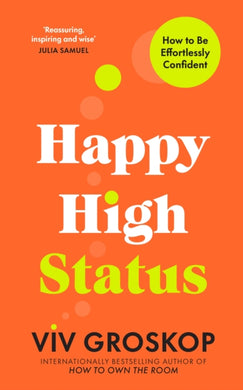 Happy High Status : How to Be Effortlessly Confident-9781911709275