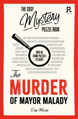 The Cosy Mystery Puzzle Book - The Murder of Mayor Malady : Over 90 crime puzzles to solve!-9781913602383