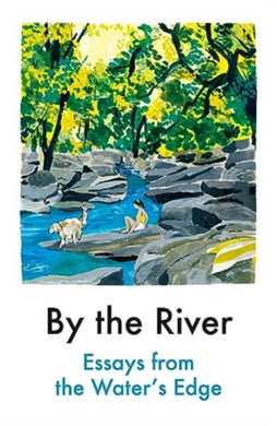 By the River : Essays from the Water's Edge-9781914198625