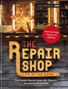 The Repair Shop : LIFE IN THE BARN: The Inside Stories from the Experts-9781914239649