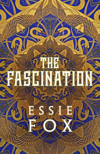 The Fascination : The INSTANT SUNDAY TIMES BESTSELLER ... This year's most bewitching, beguiling Victorian gothic novel-9781914585524