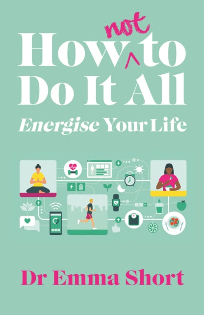 How (Not) to Do It All: Energise Your Life-9781914595387