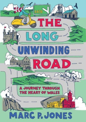 The Long Unwinding Road : A Journey Through the Heart of Wales-9781915279583