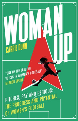Woman Up : 'One of the most prolific writers about women's football in the UK' Evening Standard-9781915643490