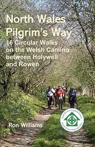 North Wales Pilgrim's Way-Ron Williams- 16 Circular Walks on the Welsh Camino between Holywell and Rowen