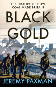 Black Gold : The History of How Coal Made Britain-9780008128340