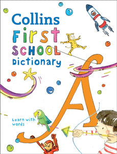 Collins First School Dictionary : Illustrated Learning Support for Age 5+-9780008206765