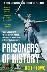 Prisoners of History : What Monuments to the Second World War Tell Us About Our History and Ourselves-9780008339586