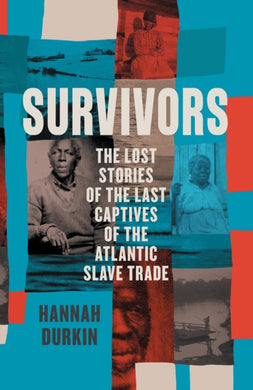 Survivors : The Lost Stories of the Last Captives of the Atlantic Slave Trade-9780008446512