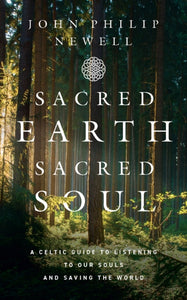 Sacred Earth, Sacred Soul : A Celtic Guide to Listening to Our Souls and Saving the World-9780008466367