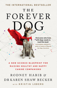 The Forever Dog : A New Science Blueprint for Raising Healthy and Happy Canine Companions-9780008467425