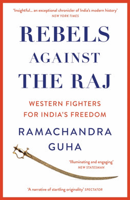 Rebels Against the Raj : Western Fighters for India's Freedom-9780008498801