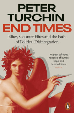 End Times : Elites, Counter-Elites and the Path of Political Disintegration-9780141999289