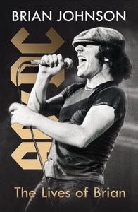 The Lives of Brian : The brand new autobiography from AC/DC frontman Brian Johnson-9780241446409
