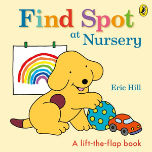 Find Spot at Nursery : A Lift-the-Flap Story-9780241484791