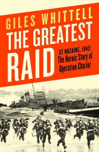 The Greatest Raid : St Nazaire, 1942: The Heroic Story of Operation Chariot-9780241508572