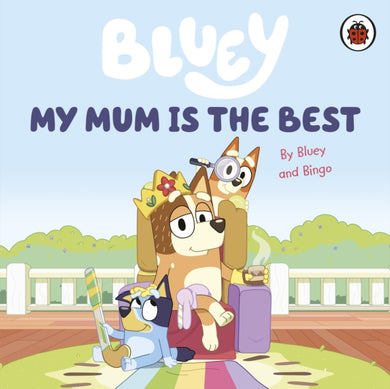 Bluey: My Mum Is the Best-9780241550687