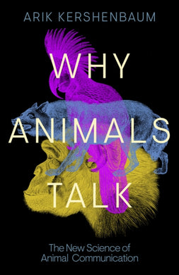 Why Animals Talk : The New Science of Animal Communication-9780241559857
