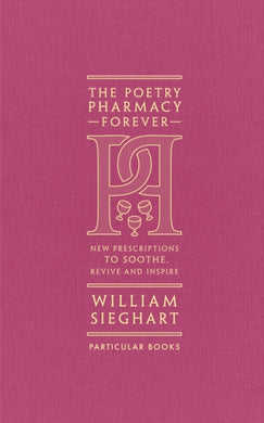 The Poetry Pharmacy Forever : New Prescriptions to Soothe, Revive and Inspire-9780241611289