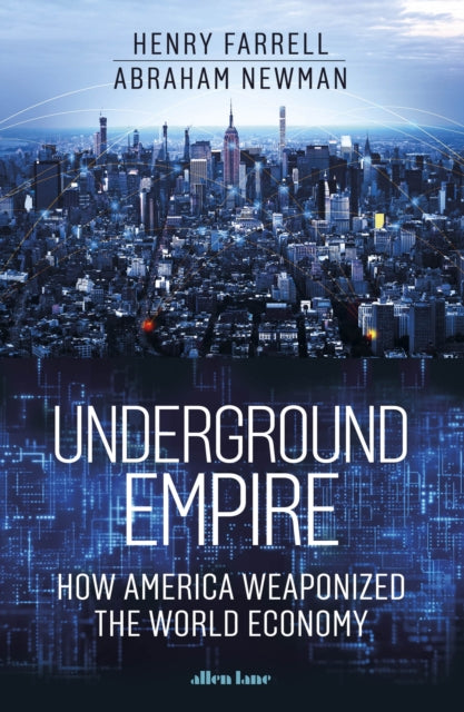 Underground Empire : How America Weaponized the World Economy-9780241624517