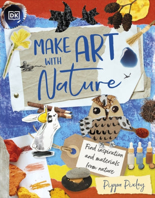 Make Art with Nature : Find Inspiration and Materials From Nature-9780241630709