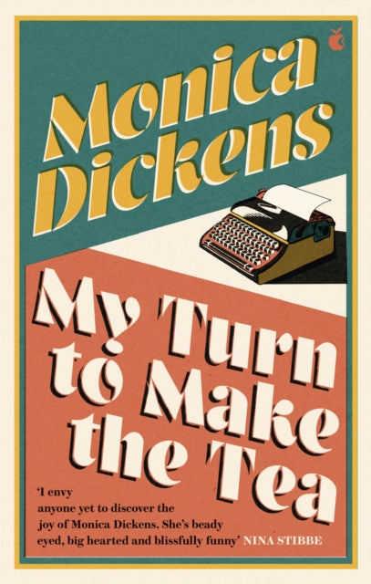 My Turn to Make the Tea : 'I envy anyone yet to discover the joy of Monica Dickens ... she's blissfully funny' Nina Stibbe-9780349015996