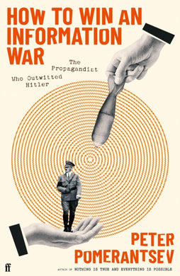 How to Win an Information War : The Propagandist Who Outwitted Hitler-9780571366347