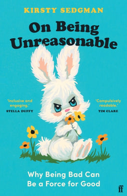 On Being Unreasonable : Why Being Bad Can Be a Force for Good-9780571366866