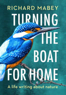 Turning the Boat for Home : A life writing about nature-9780701181086