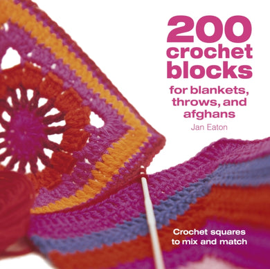 200 Crochet Blocks for Blankets, Throws and Afghans : Crochet Squares to Mix-and-Match-9780715321416