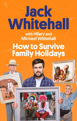 How to Survive Family Holidays : The hilarious Sunday Times bestseller from the stars of Travels with my Father-9780751583908