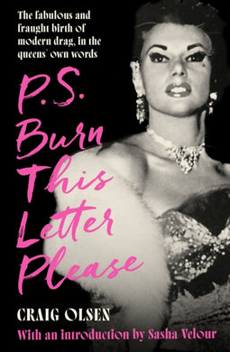 P.S. Burn This Letter Please : The fabulous and fraught birth of modern drag, in the queens' own words-9780751585940