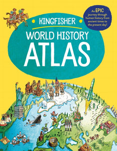 The Kingfisher World History Atlas : An epic journey through human history from ancient times to the present day-9780753447406