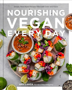Nourishing Vegan Every Day : Simple, Plant-Based Recipes Filled with Color and Flavor-9780760377581