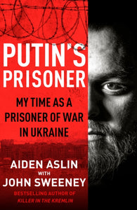 Putin's Prisoner : My Time as a Prisoner of War in Ukraine-9780857505293