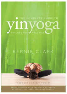 The Complete Guide to Yin Yoga : The Philosophy and Practice of Yin Yoga-9780968766583
