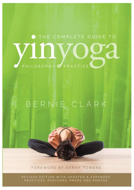 The Complete Guide to Yin Yoga : The Philosophy and Practice of Yin Yoga-9780968766583