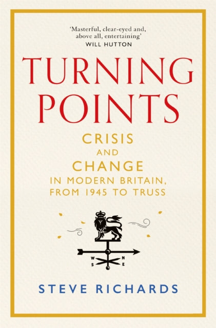 Turning Points : Crisis and Change in Modern Britain, from 1945 to Truss-9781035015351