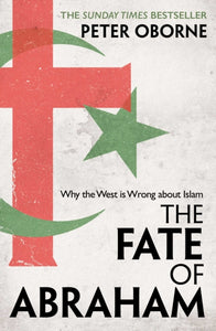 The Fate of Abraham : Why the West is Wrong about Islam-9781398501027