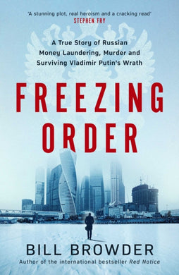 Freezing Order : A True Story of Russian Money Laundering, State-Sponsored Murder,and Surviving Vladimir Putin's Wrath-9781398506077